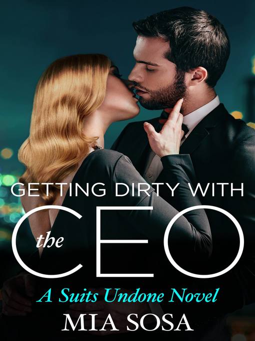 Title details for Getting Dirty with the CEO by Mia Sosa - Available